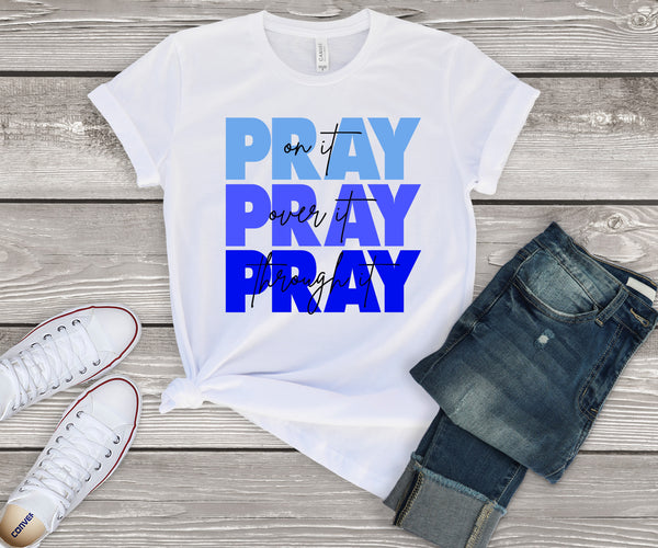 PRAY ON IT, OVER IT AND THROUGH IT BLUE SCREEN PRINT