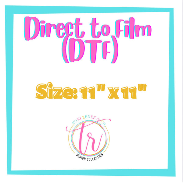 DTF 11” x 11”