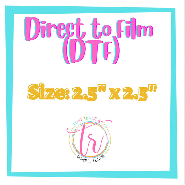 DTF 2.5” X 2.5”