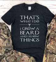 THAT'S WHAT I DO, I GROW A BEARD AND I KNOW THINGS SCREEN PRINT