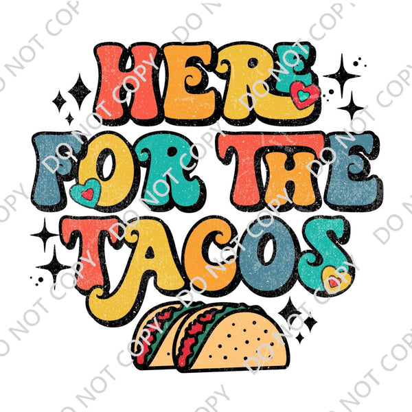 HERE FOR THE TACOS DTF PRINT