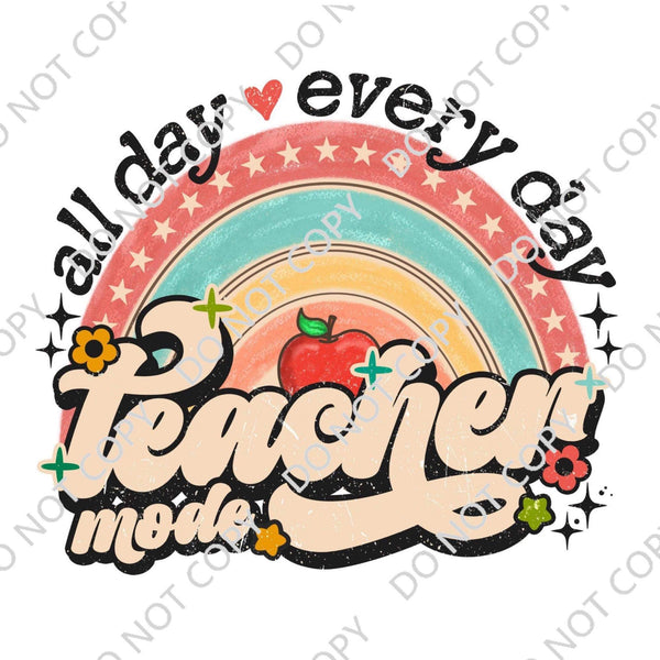 ALL DAY EVERYDAY TEACHER MODE DTF PRINT