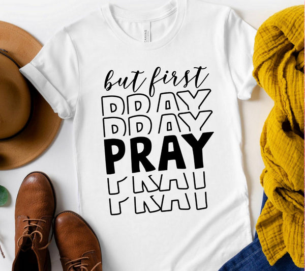 BUT FIRST, PRAY SCREEN PRINT