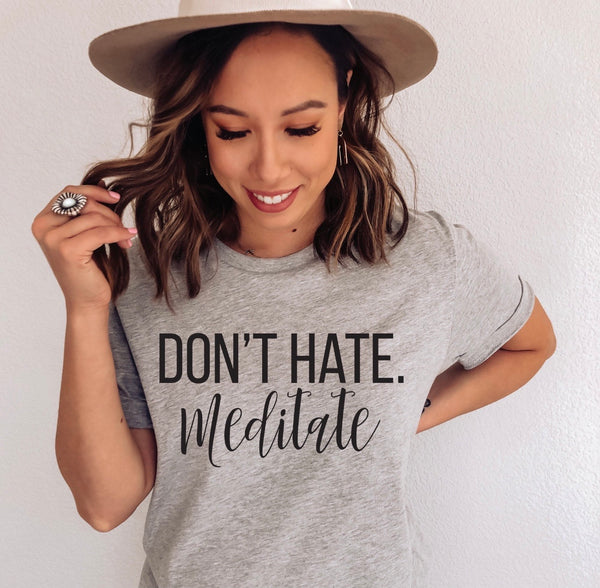 DON’T HATE. MEDITATE SCREEN PRINT