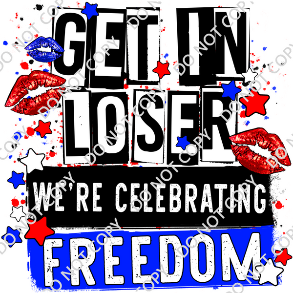 GET IN LOSER WE’RE CELEBRATING FREEDOM DTF PRINT