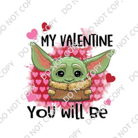 MY VALENTINE YOU WILL BE DTF PRINT