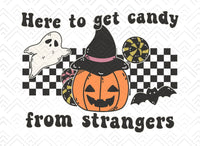 HERE TO GET CANDY FROM STRANGERS  DTF PRINT