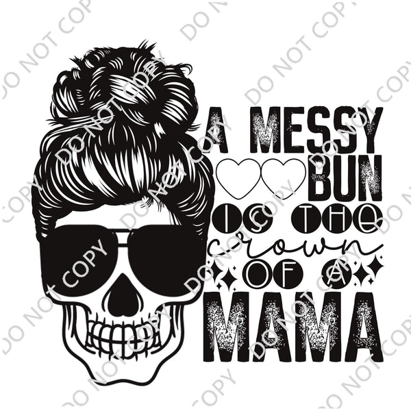 A MESSY BUN IS THE CROWN OF A MAMA DTF PRINT-ADULT