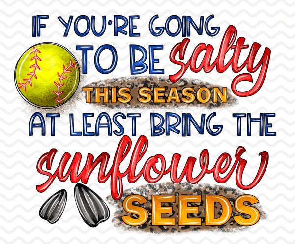 IF YOU’RE GOING TO BE SALTY SOFTBALL DTF PRINT