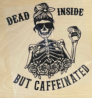 DEAD INSIDE BUT CAFFEINATED DTF PRINT