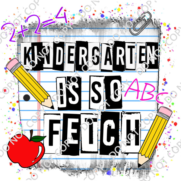 KINDERGARTEN IS SO FETCH DTF PRINT