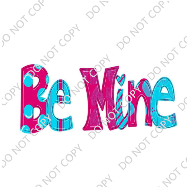 BE MINE DTF PRINT