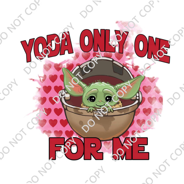 YODA ONLY ONE FOR ME DTF PRINT