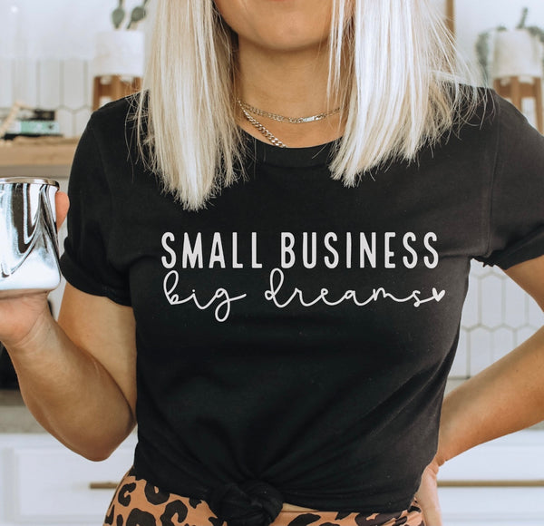 SMALL BUSINESS BIG DREAMS SCREEN PRINT