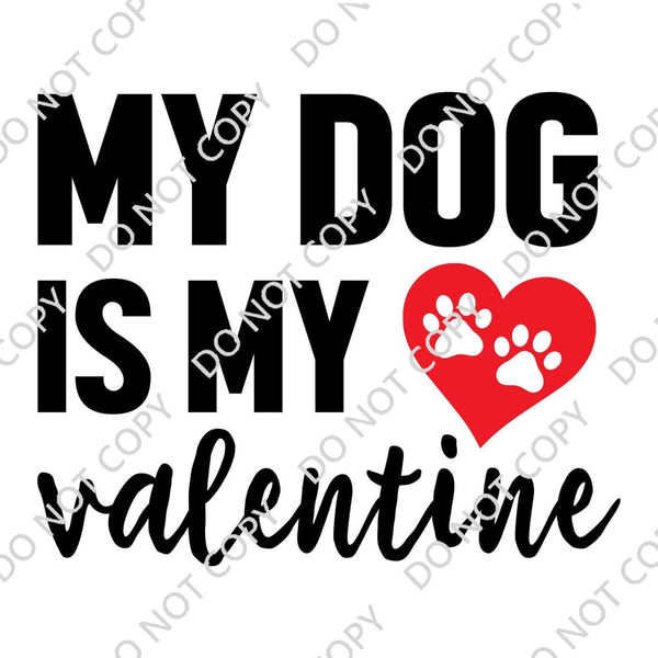 MY DOG IS MY VALENTINE DTF PRINT