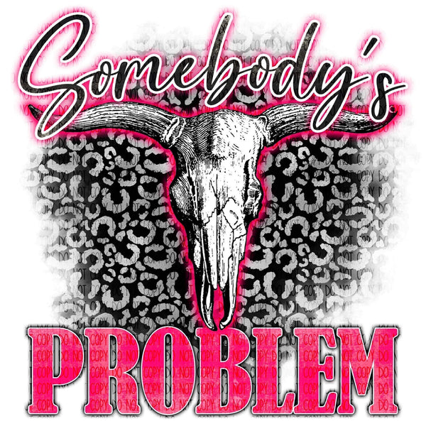 SOMEBODY’S PROBLEM DTF PRINT-ADULT